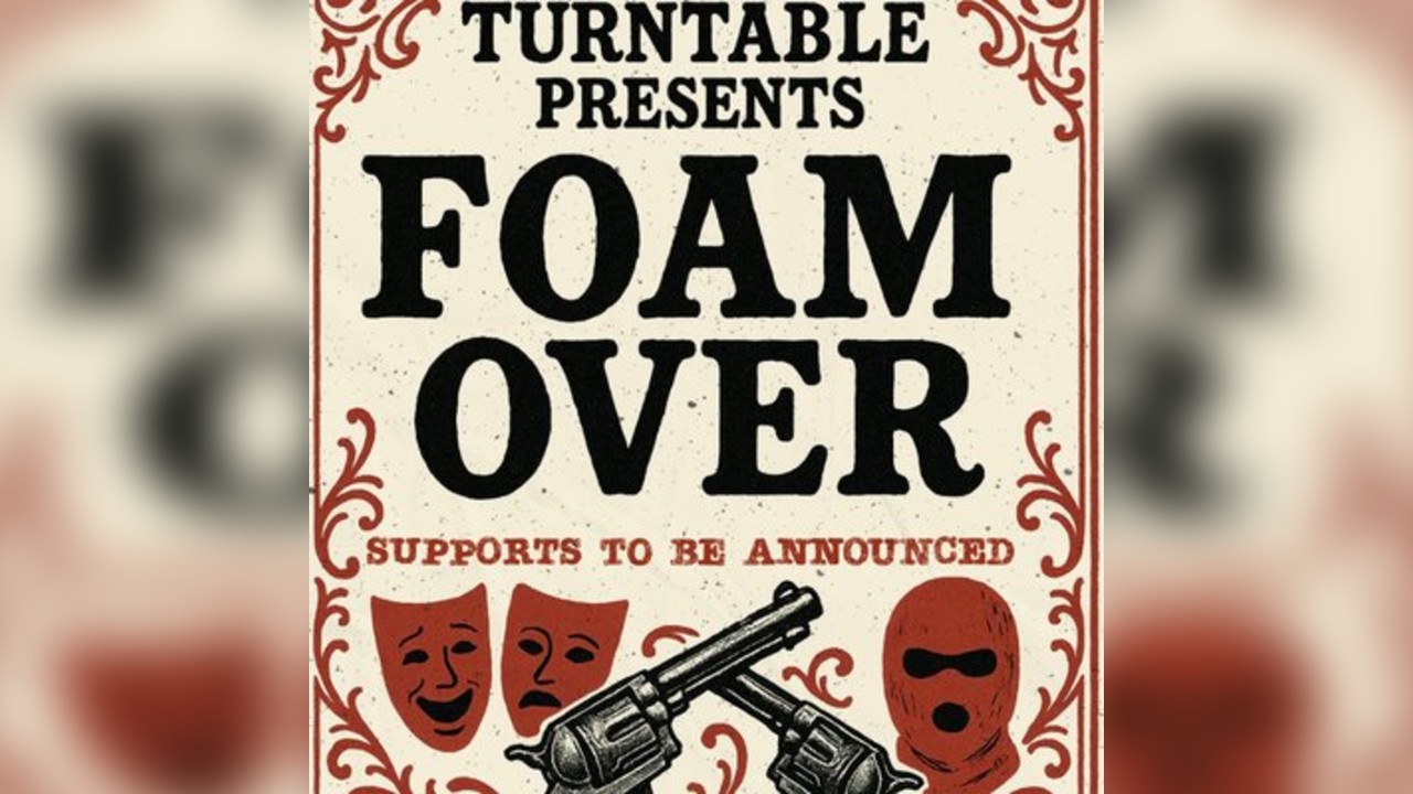Turntable Presents: Foam Over