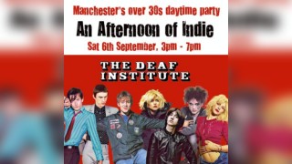 An Afternoon of Indie: MANCHESTER (over 30s only), 3pm-7pm