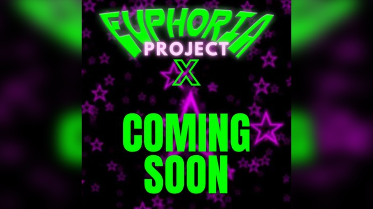 Euphoria: PROJECT X