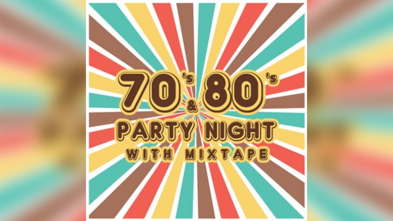 70's & 80's Party Night with 'Mixtape'