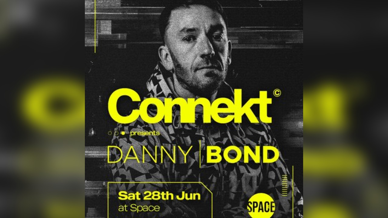 Connekt Saturdays Presents Danny Bond @ Space Leeds