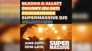 SUPERMASSIVE Launch Party w BLASHA & ALLATT, CHUNKY, PSYCHEDEREK