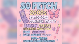 So Fetch - 2000s Summer Party (Newcastle)