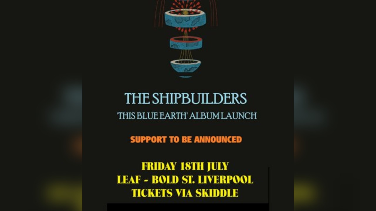 The Shipbuilders - 'This Blue Earth' Album Launch