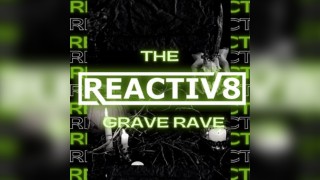 Reactiv8: The Grave Rave
