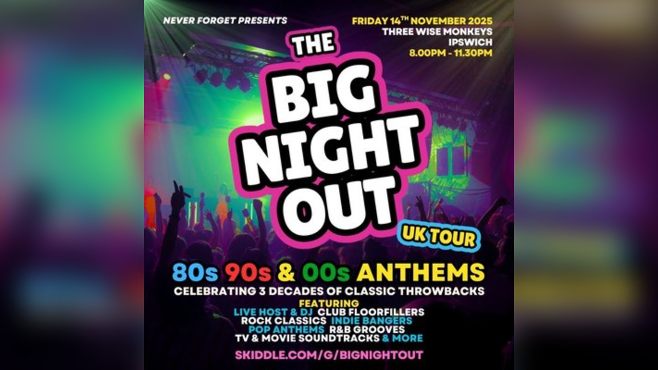 The BIG NIGHT OUT - 80s, 90s v 00s Ipswich, Three Wise Monkeys