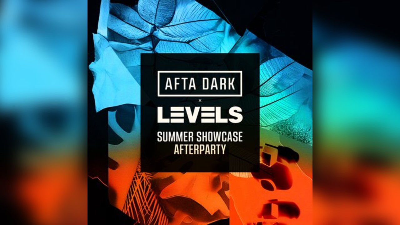 AFTA DARK x LEVELS Summer Showcase Afterparty - Sat 28th June