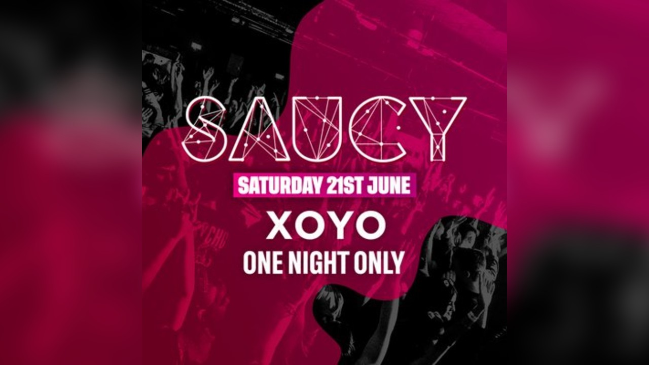 SAUCY at XOYO - SATURDAY SPECIAL - ONE NIGHT ONLY