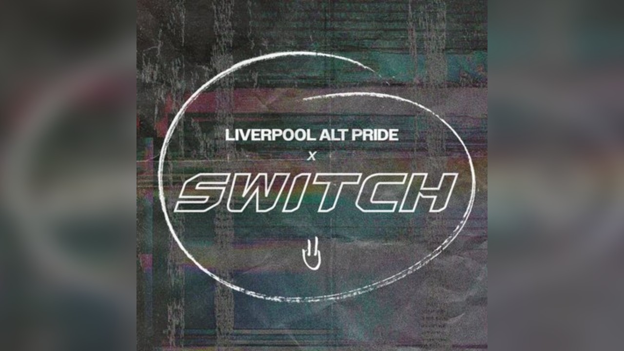 SWITCH presents | LIVERPOOL ALT-PRIDE | 26TH JULY
