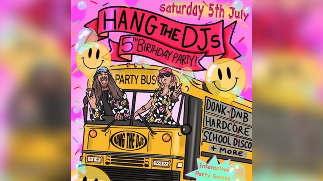 Hang The DJs' 5th Birthday Party - 5th July + Special Guests