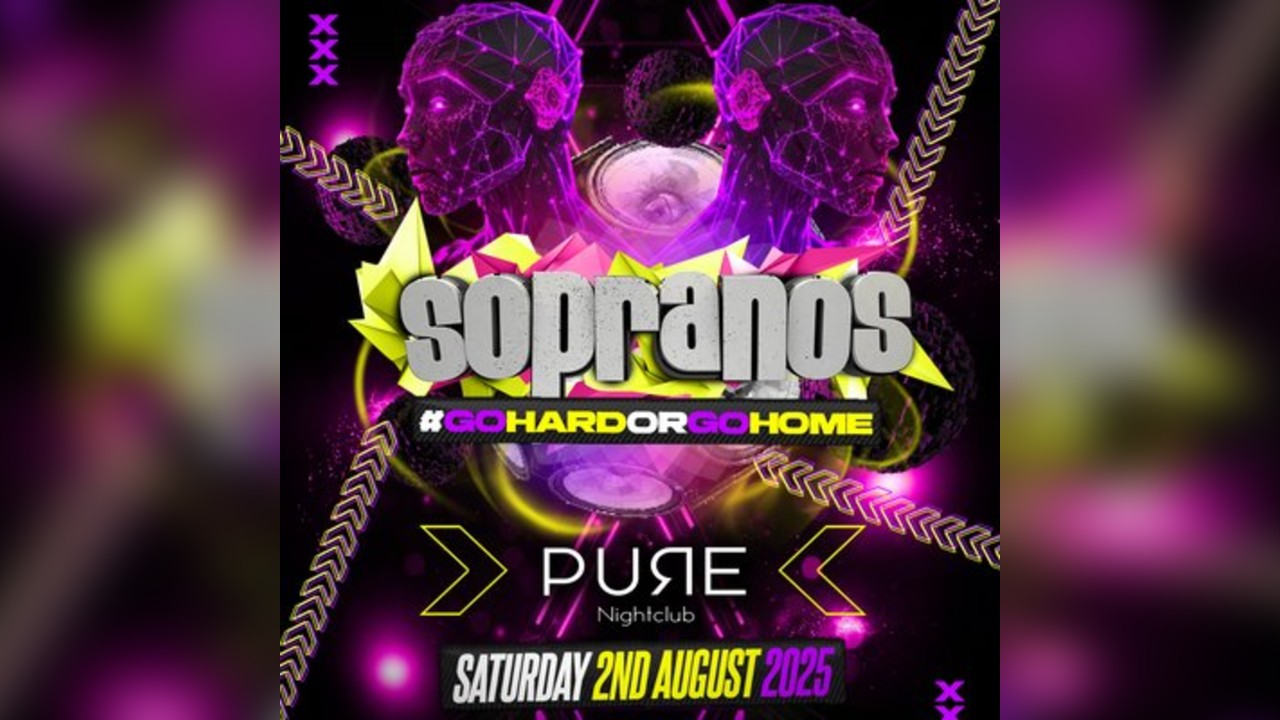 Sopranos  #GoHardorGoHome - Saturday 2nd August @ Pure, Wigan