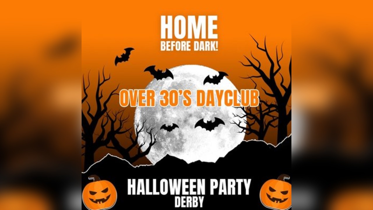 Over 30s Dayclub DERBY - Halloween special