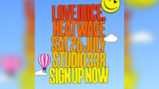LoveJuice HEATWAVE - Sat 26 July at Studio 338 London
