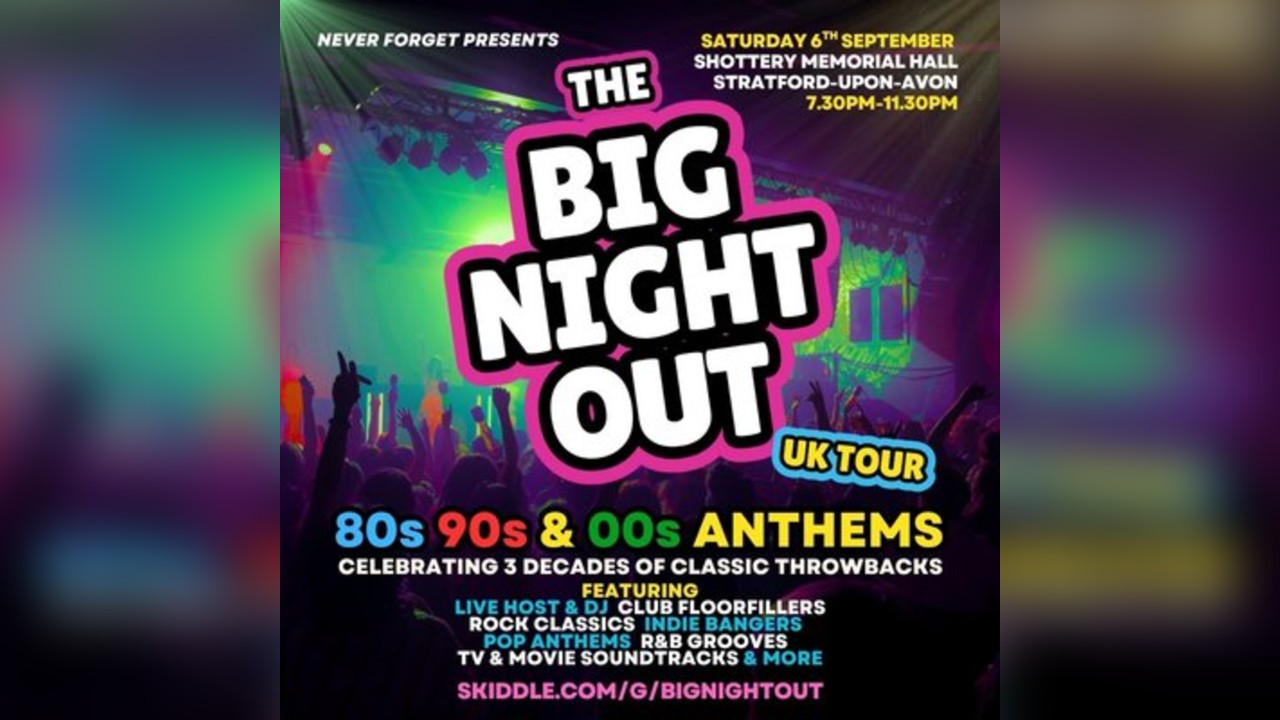 The BIG NIGHT OUT - 80s, 90s v 00s Stratford, Shottery Hall