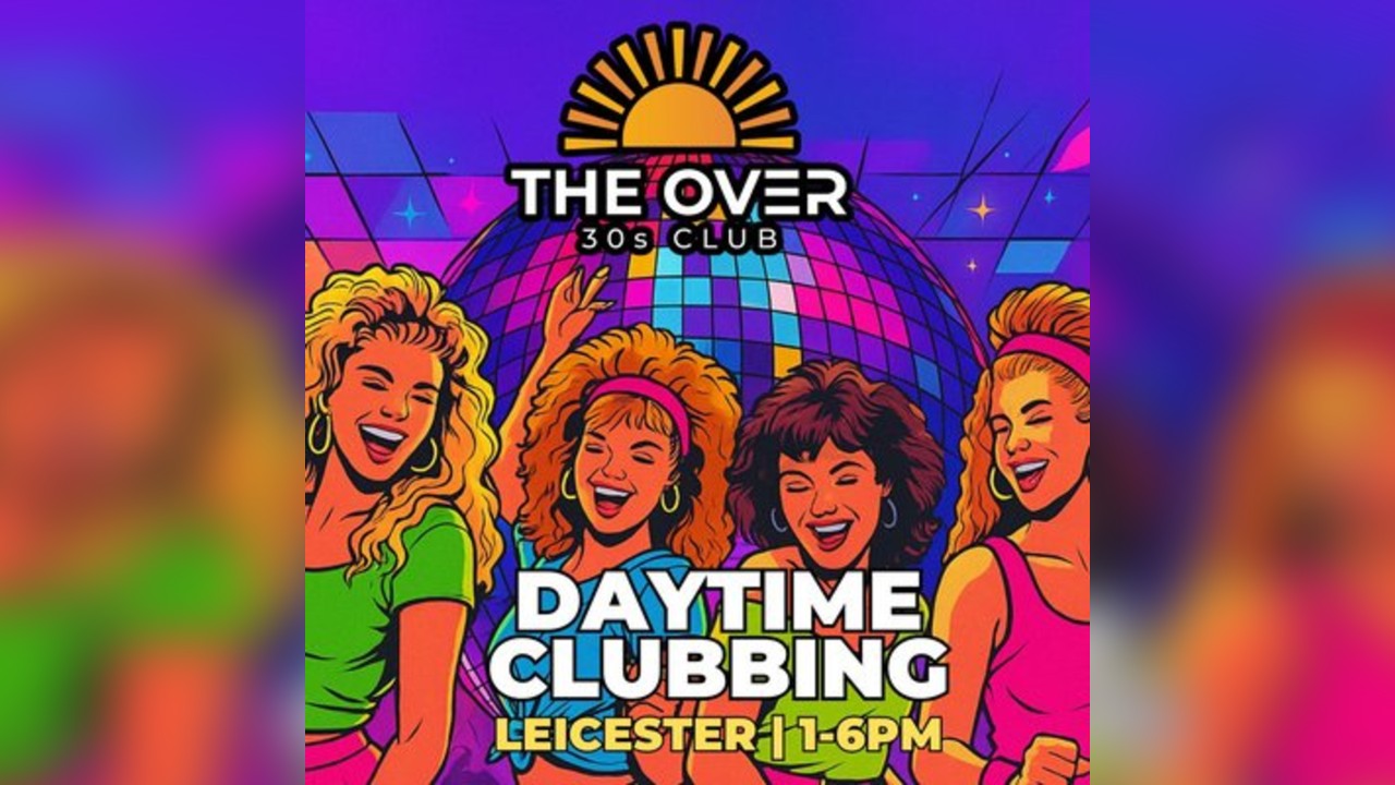 Leicester Daytime Clubbing - 80s & 90s - The Over 30s Club