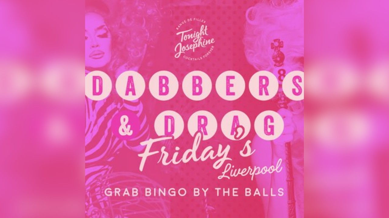 Dabbers and Drag @ Tonight Josephine Liverpool