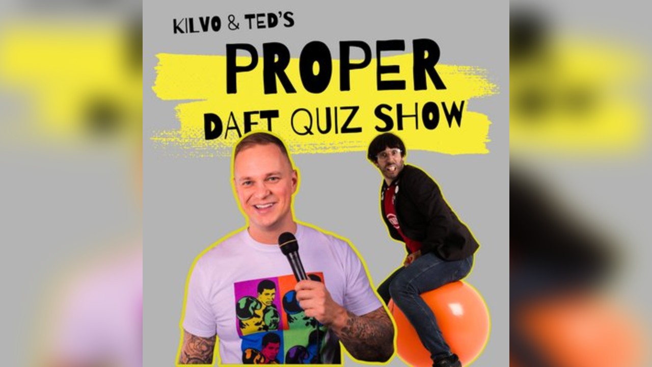 Kilvo & Ted's PROPER DAFT QUIZ SHOW