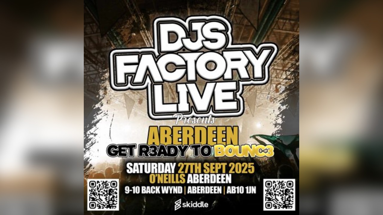 DJs Factory Presents: Aberdeen Get R3ady To Bounc3