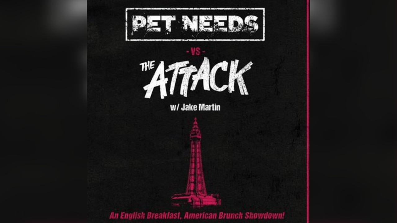 Pet Needs vs The Attack with support from Jake Martin