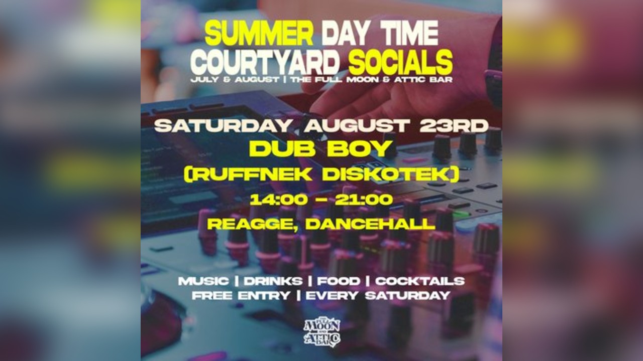 Courtyard Social w/ Dub Boy (Ruffnek Diskotek)