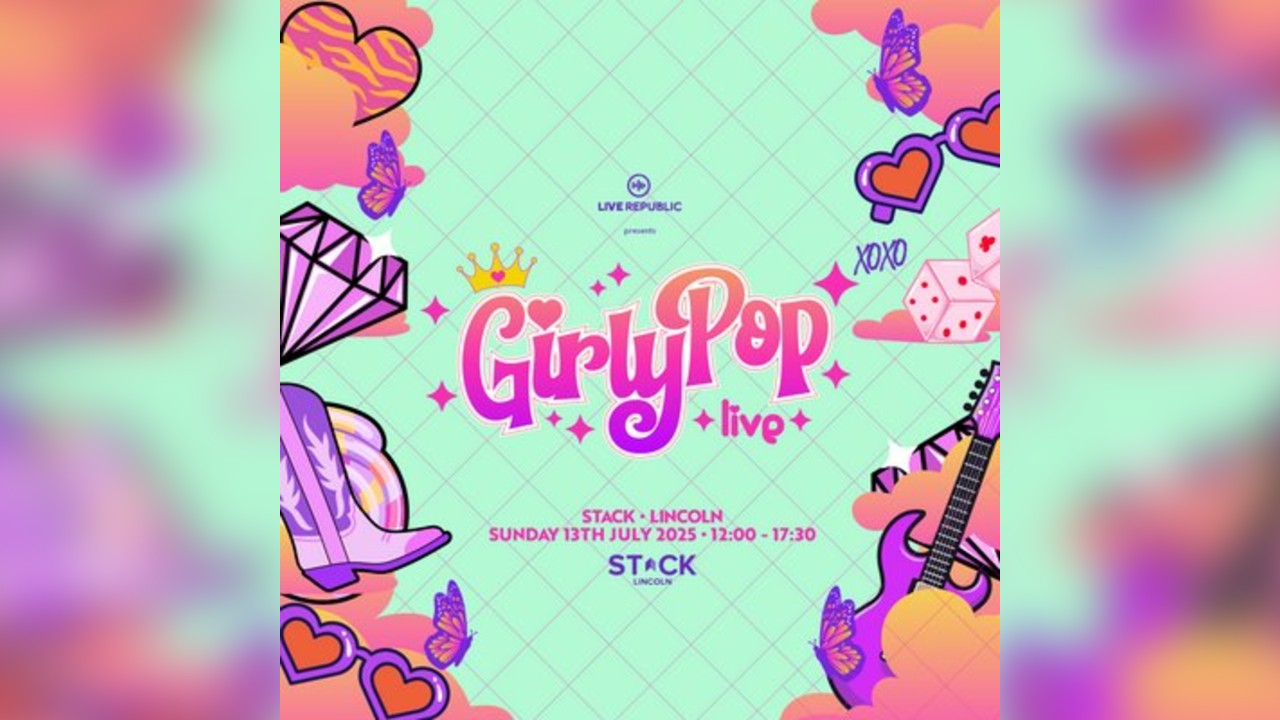 GirlyPop Live | STACK, Lincoln | 100 TICKETS LEFT