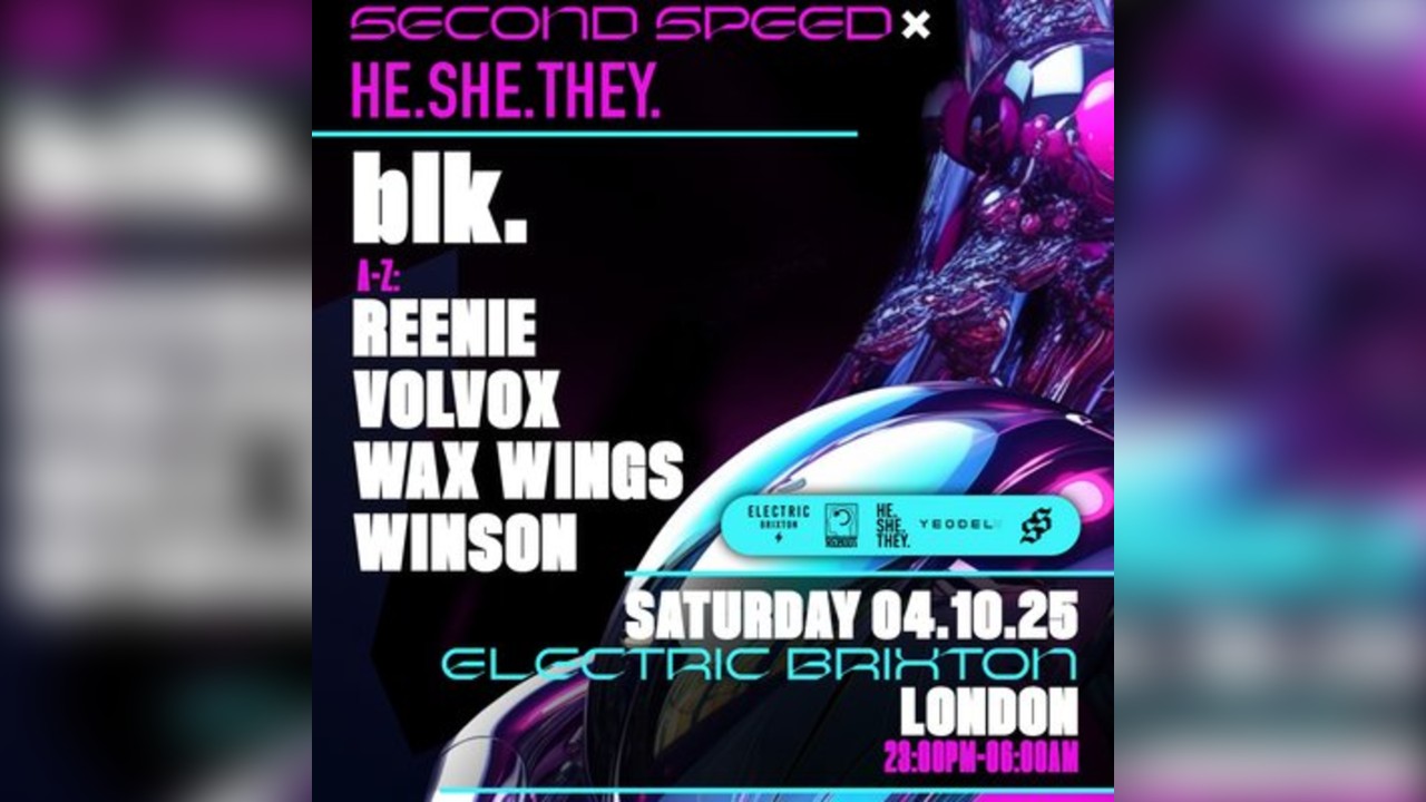blk. Second Speed x HE. SHE. THEY. // London