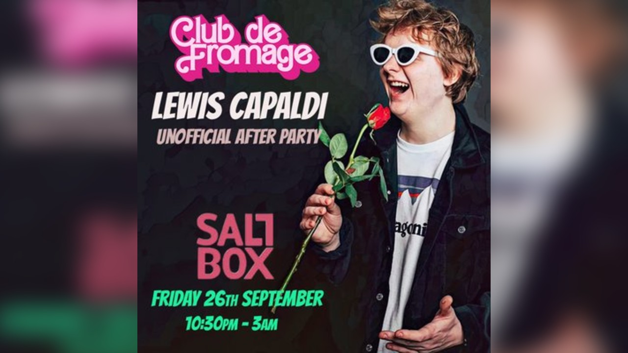 Lewis Capaldi: Unofficial After Party - Club de Fromage