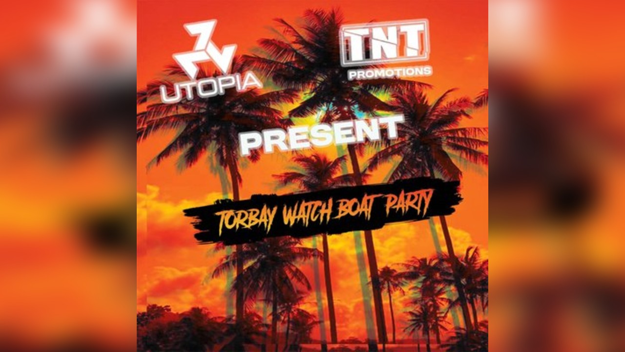 Utopia & TNT Promotions Present Torbay Watch boat party