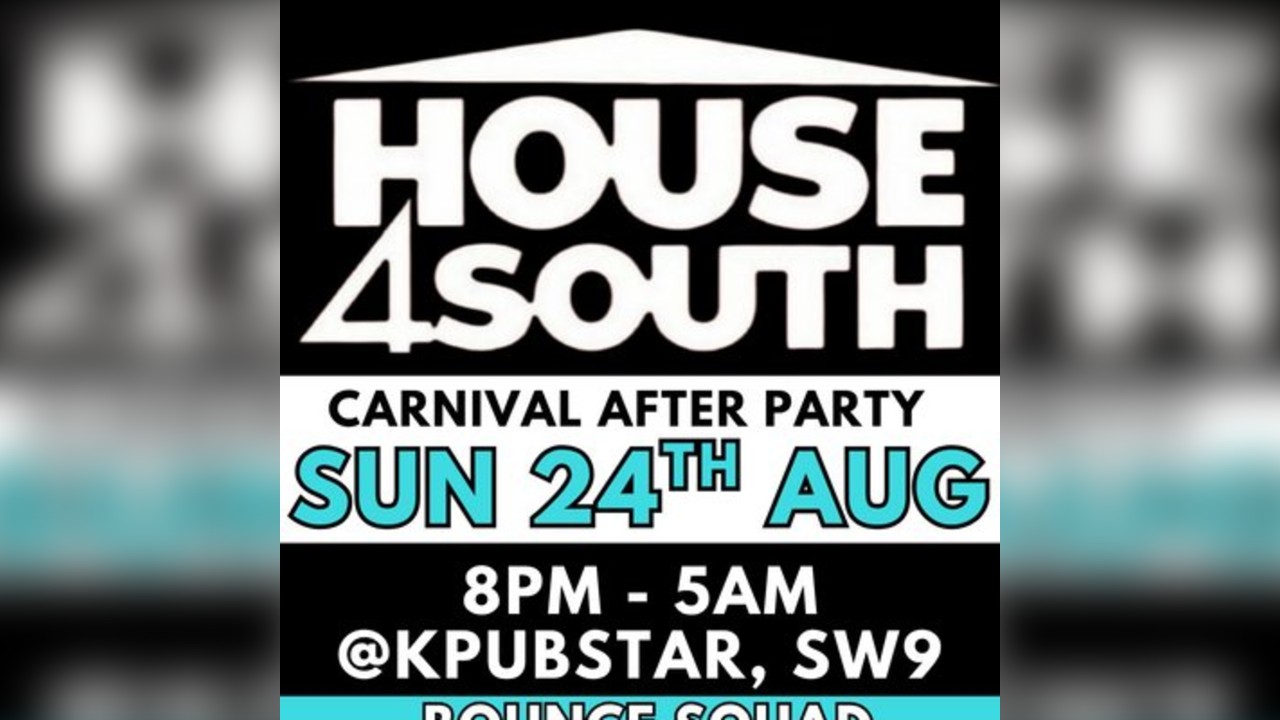 HOUSE4SOUTH FREE ENTRY CARNIVAL AFTER PARTY Sunday 24TH AUGUST