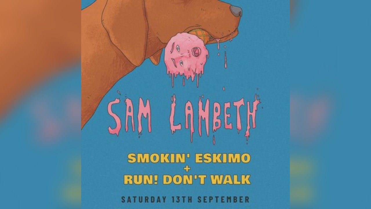 SAM LAMBETH Plus: Smokin' Eskimo + Run Don't Walk