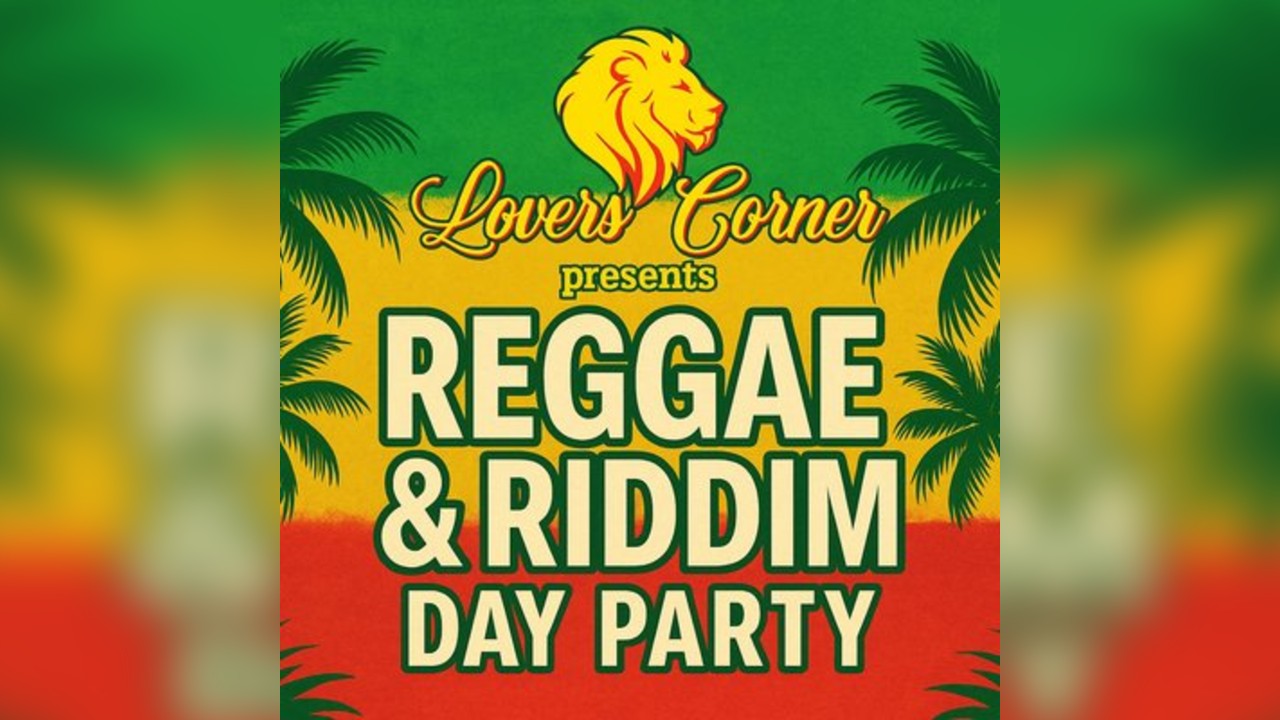 Lovers Corner Presents: Reggae & Riddim Day Party