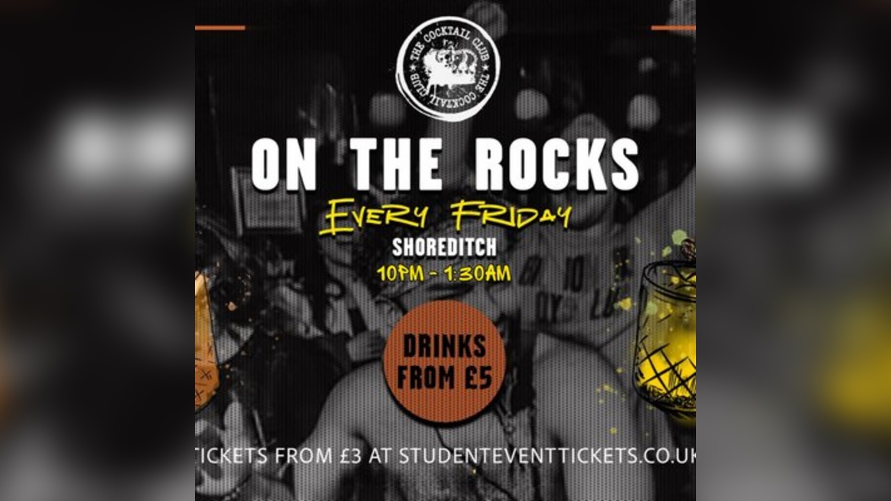 On The Rocks @ The Cocktail Club Shoreditch - Every Friday