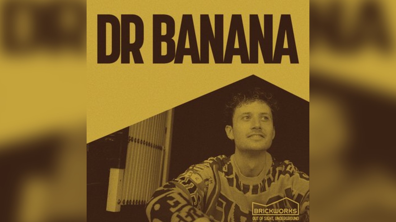 The Brickworks: Dr BANANA