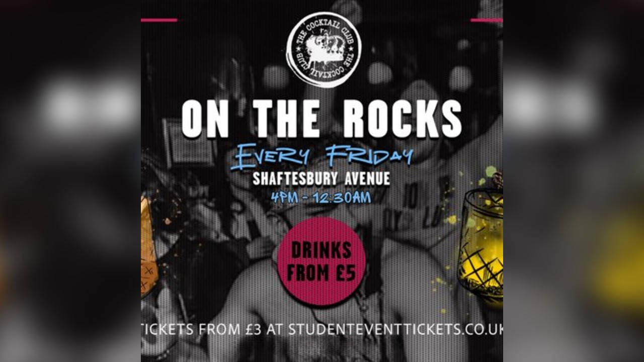 On The Rocks @ The Cocktail Club Shaftesbury Ave - Every Friday