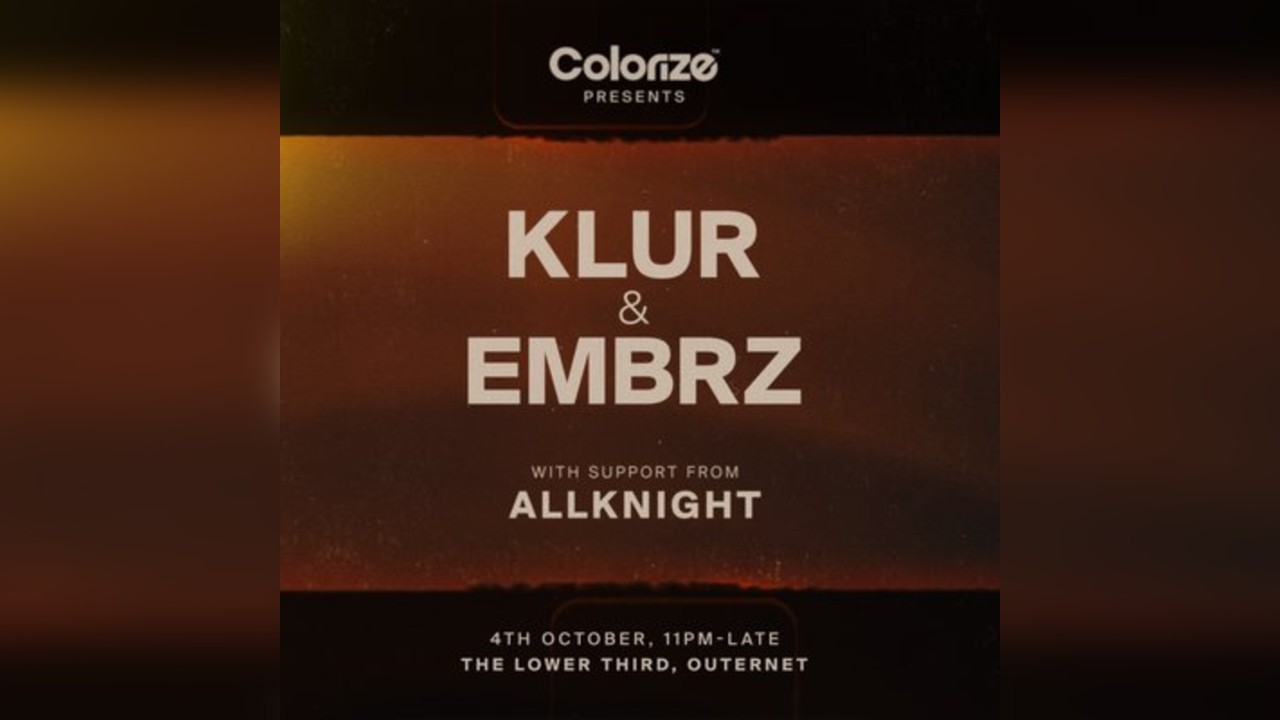 Colorize London Presents: Klur, EMBRZ and ALLKNIGHT