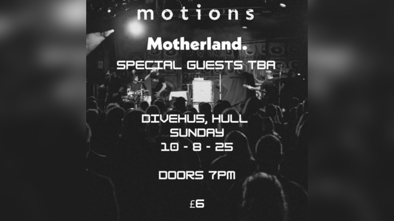 Motions & Motherland + Special Guests at Dive, Hull