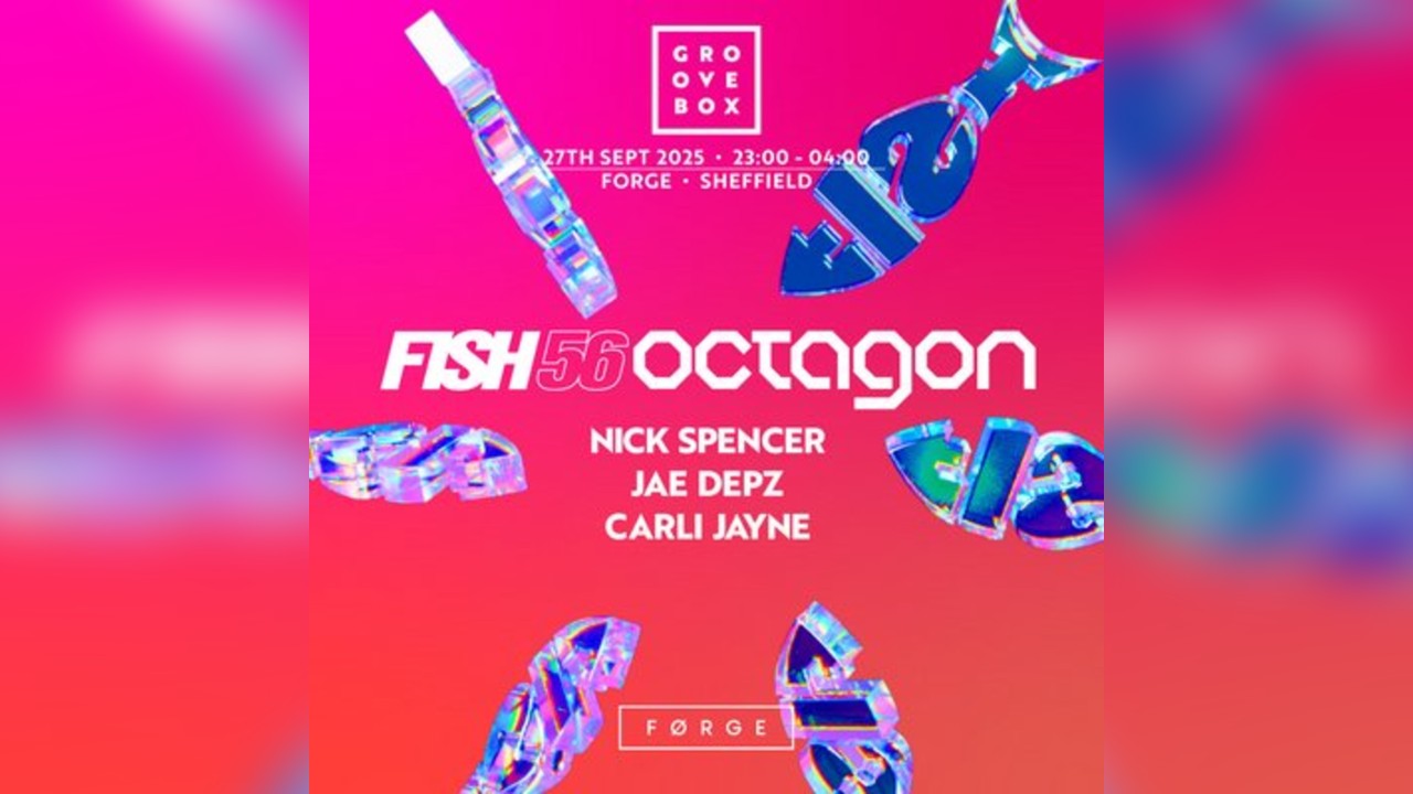 FISH 56 OCTAGON | Groovebox at FORGE, Sheffield