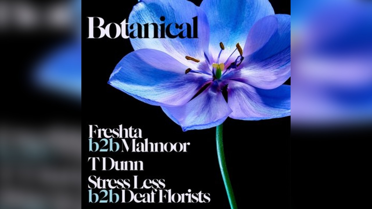 BOTANICAL with Freshta, Mahnoor, T Dunn & more