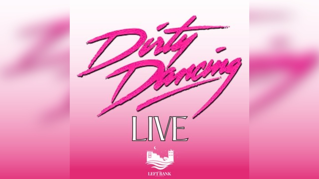 Dirty Dancing LIVE @ Left Bank Village Hereford