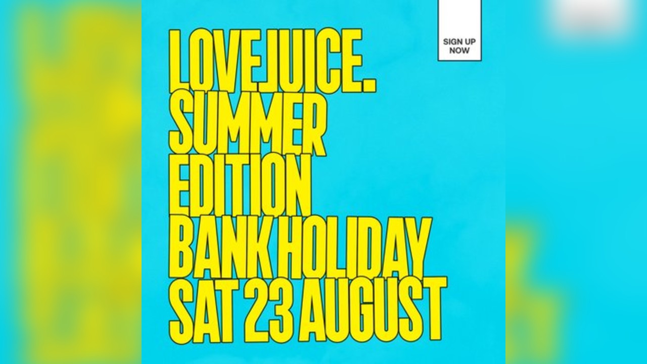 LoveJuice Summer - Bank Hol Sat 23 Aug at Minsitry Of Sound