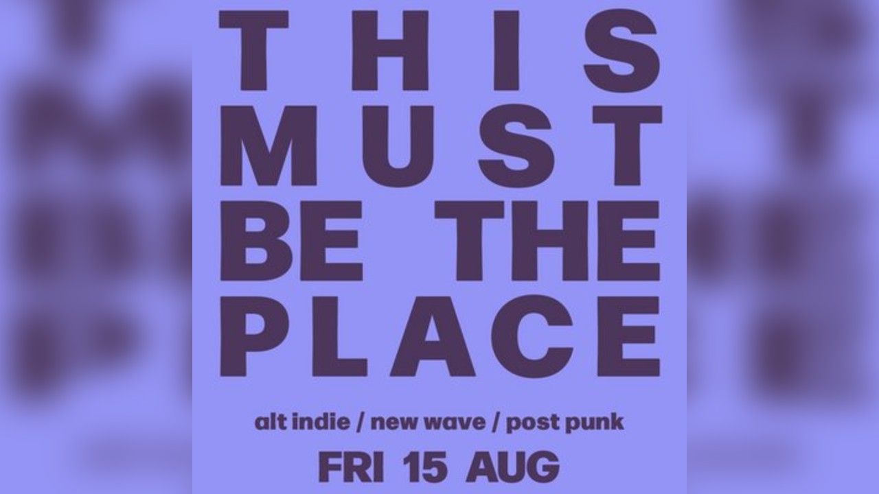 This Must Be The Place : Alt Indie, New Wave and Post Punk