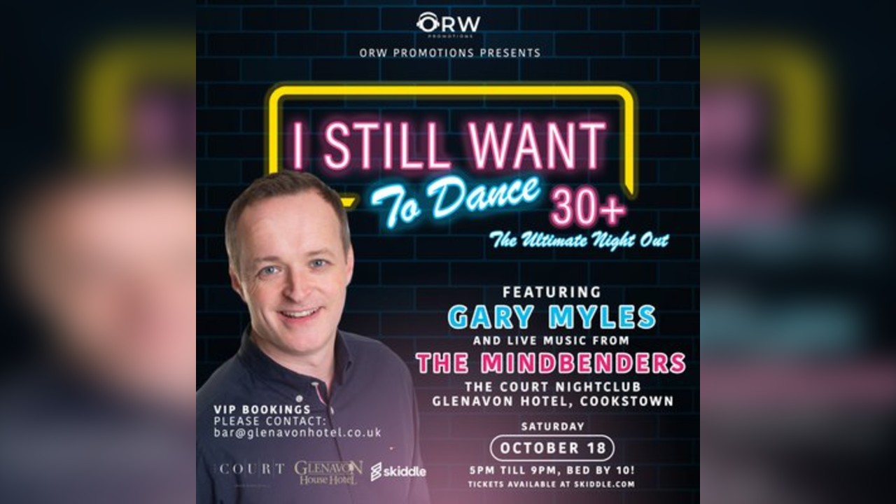 'I Still Want To Dance' - The Ultimate 30+ Night Out- COOKSTOWN
