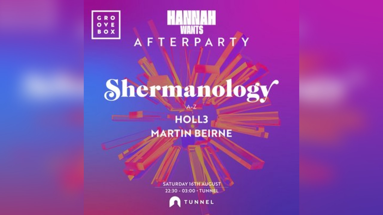SHERMANOLOGY | Groovebox Official Hannah Wants After Party