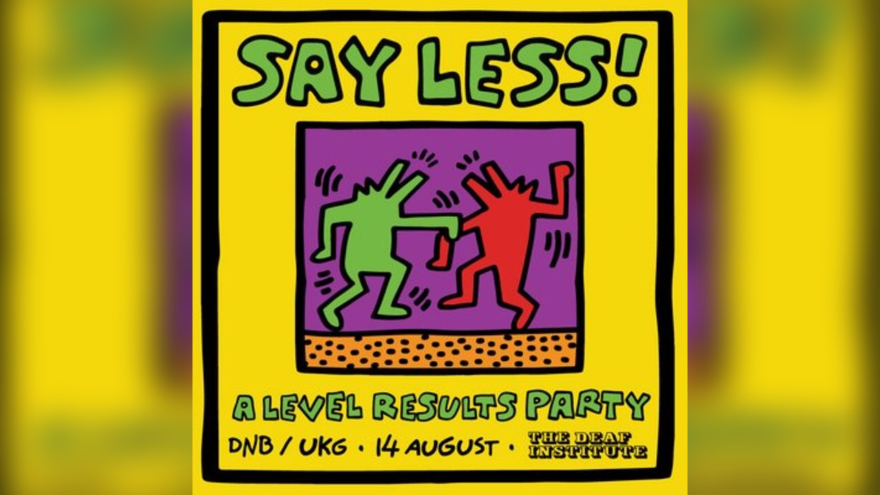 SAY LESS - A Level Results Party