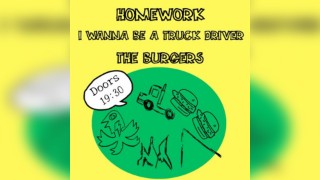 Homework+I wanna be a truck driver+The Burgers