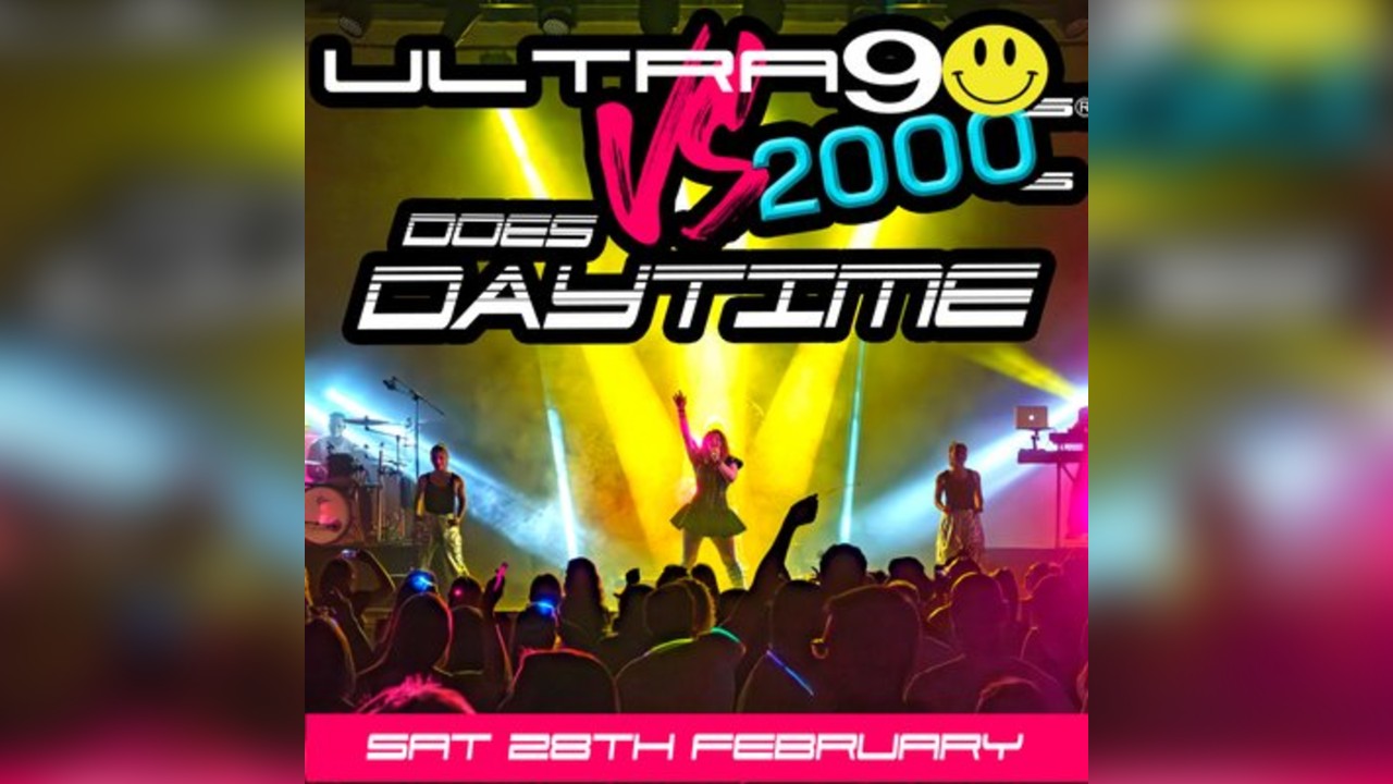 Ultra 90s Vs 2000s Does DAYTIME - Nantwich Civic Hall