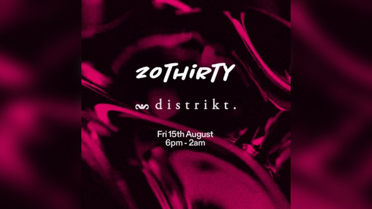 20THiRTY @ Distrikt 15/8/25