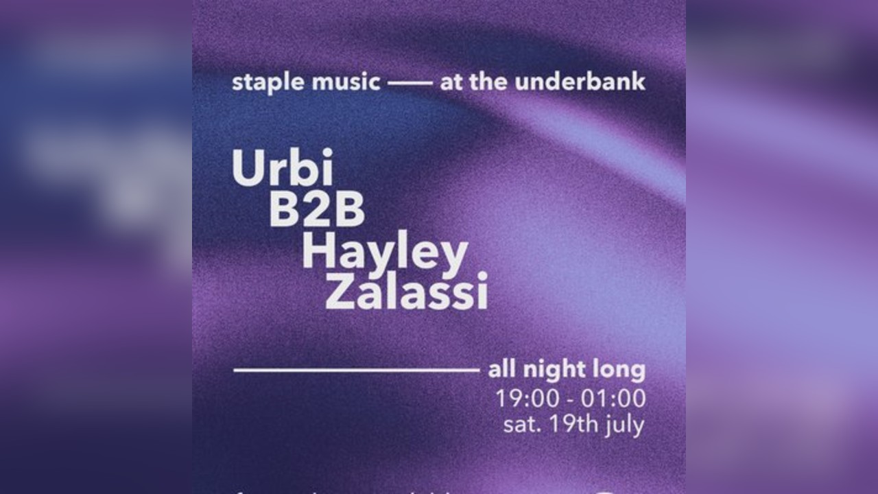 Staple Music at The Underbank - Urbi b2b Hayley Zalassi