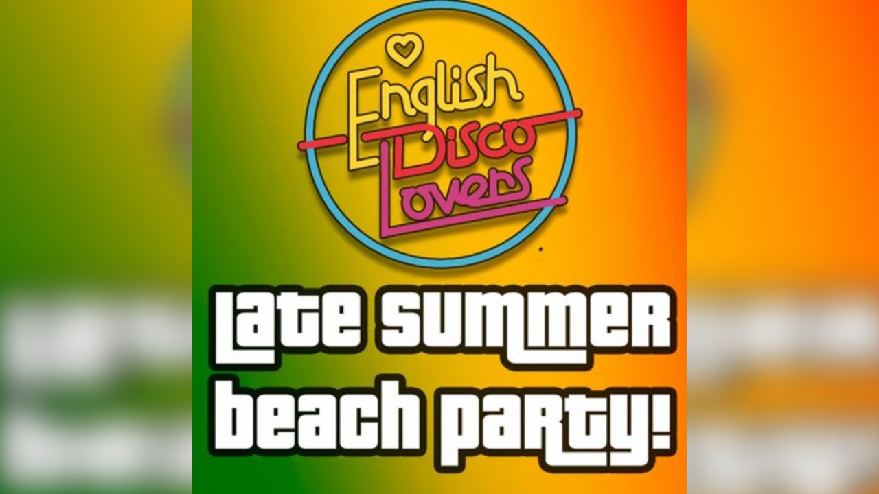 English Disco Lovers cheeky late summer '25 Beach Party