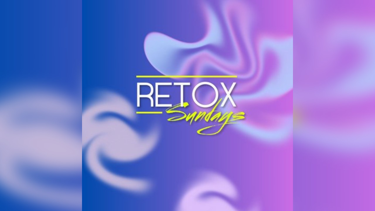 RETOX SUNDAYS // August BANK HOLIDAY Daytime event.
